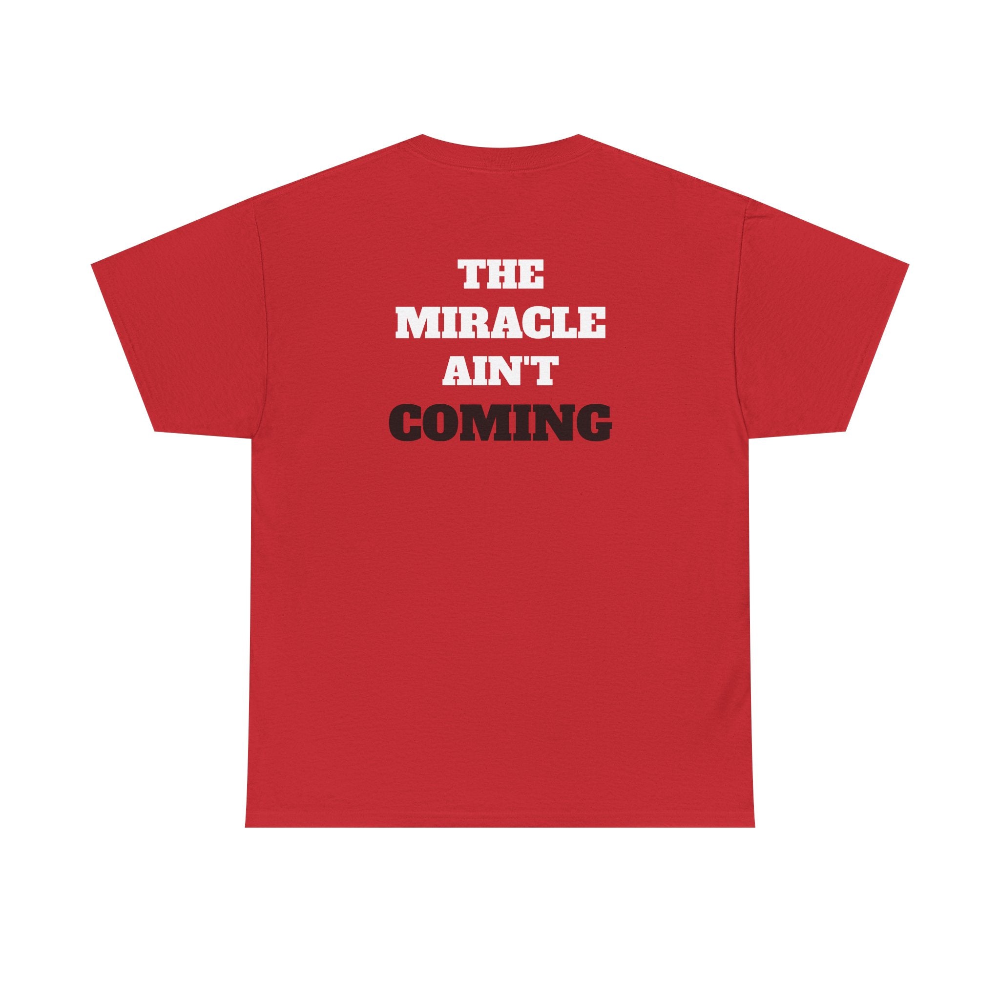 MIRACLE AIN'T COMING - Heavy Cotton tee