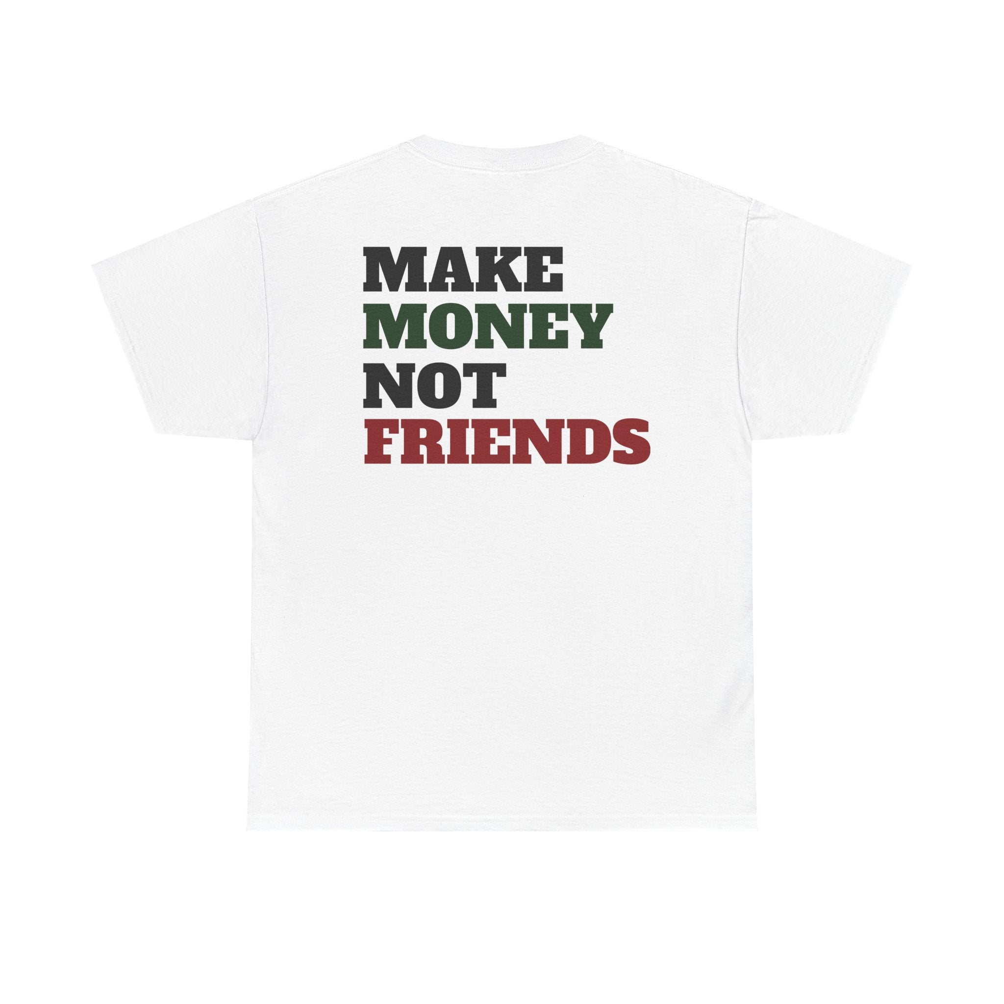 MAKE MONEY NOT FRIENDS - Heavy Cotton Tee