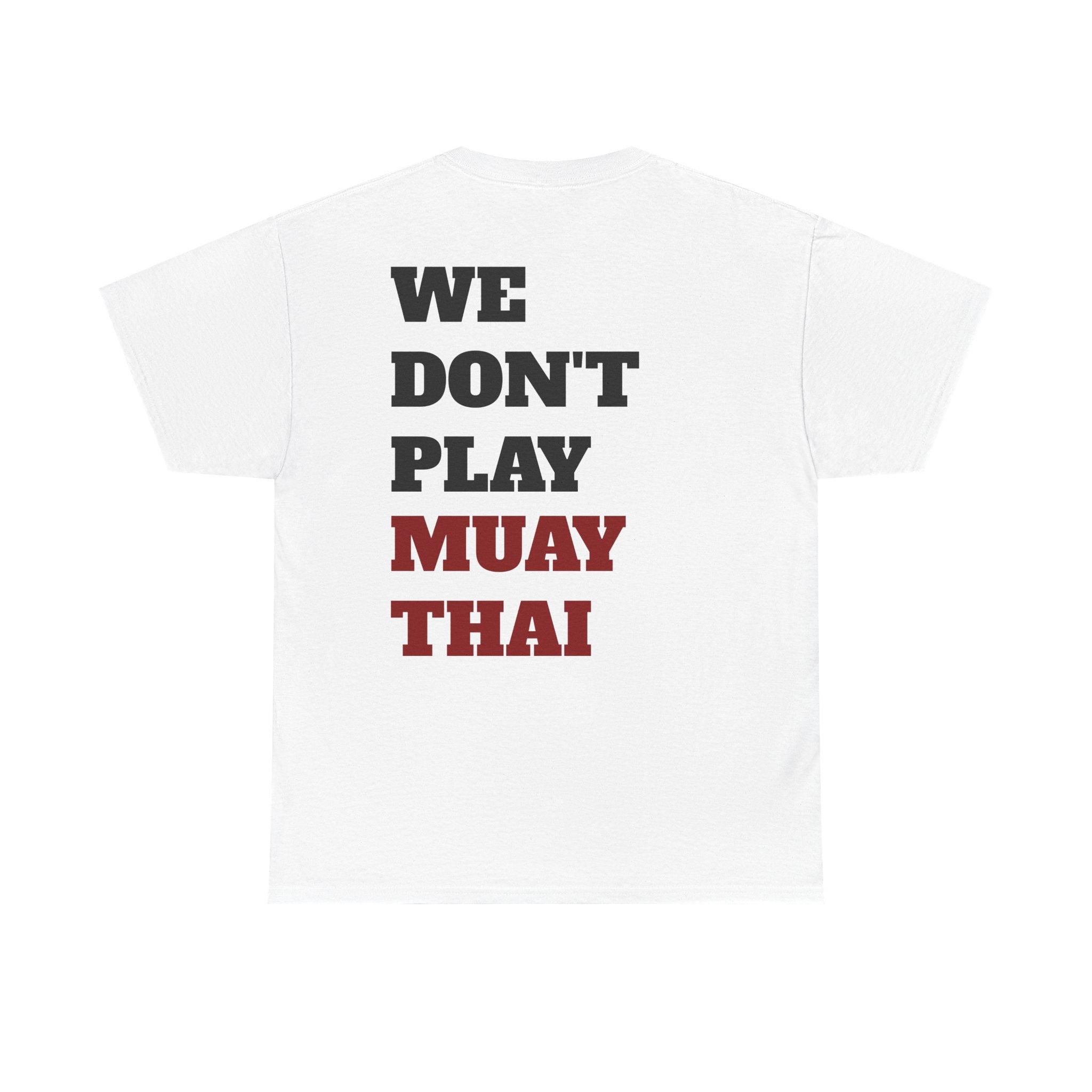 WE DON'T PLAY MUAY THAI - Heavy Cotton Tee