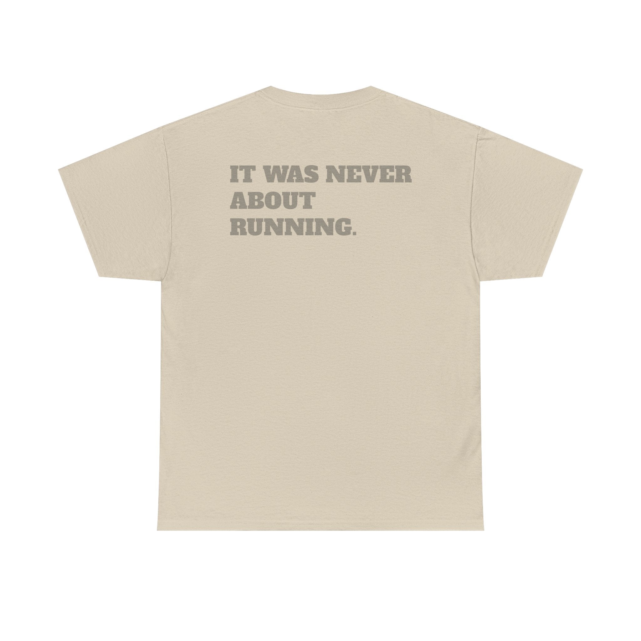 IT WAS NEVER ABOUT RUNNING - Heavy Cotton Tee