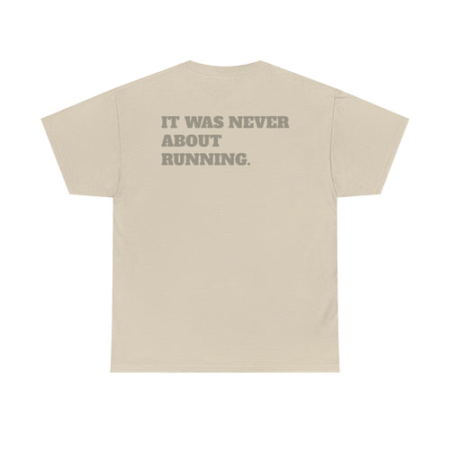 IT WAS NEVER ABOUT RUNNING - Heavy Cotton Tee
