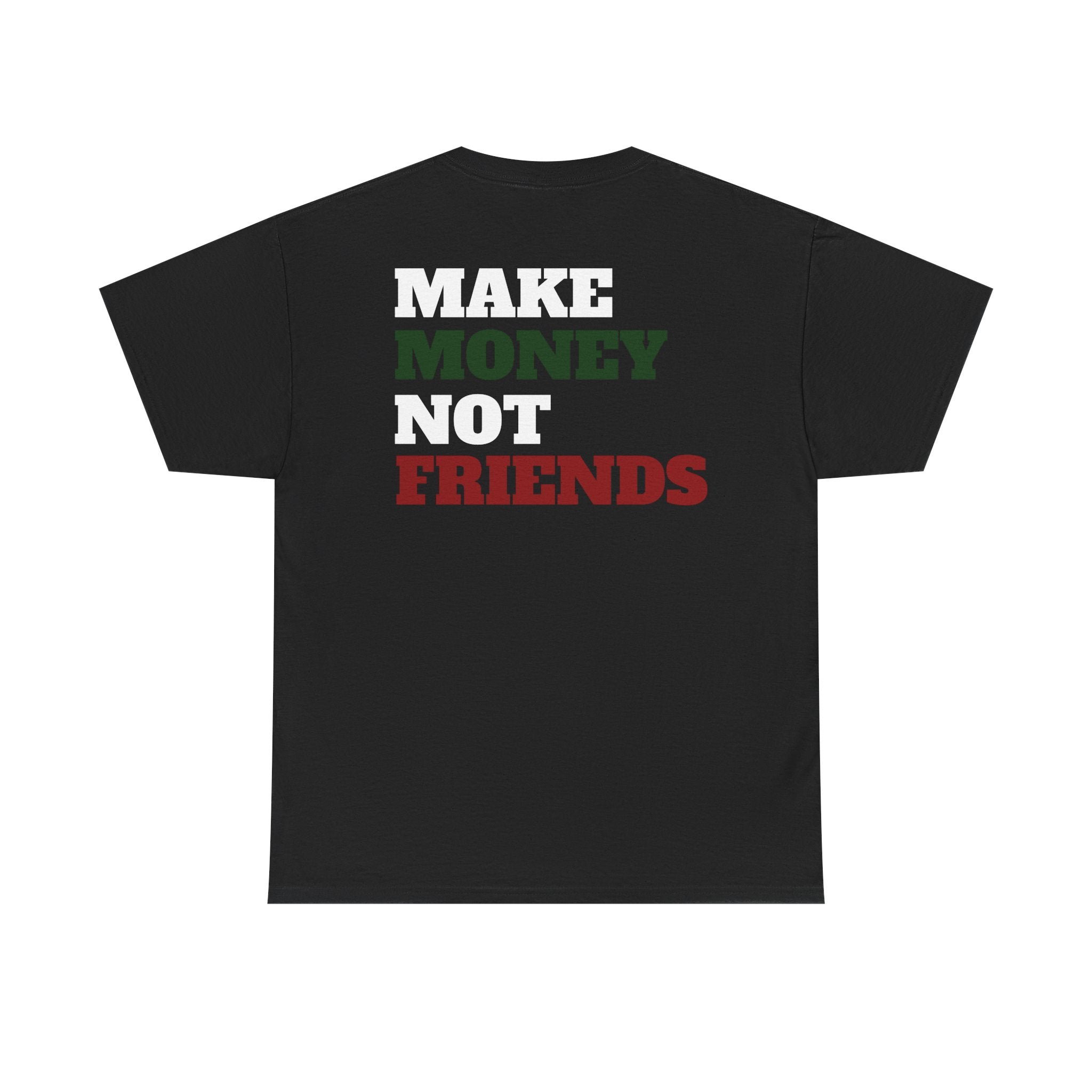 MAKE MONEY NOT FRIENDS - Heavy Cotton Tee