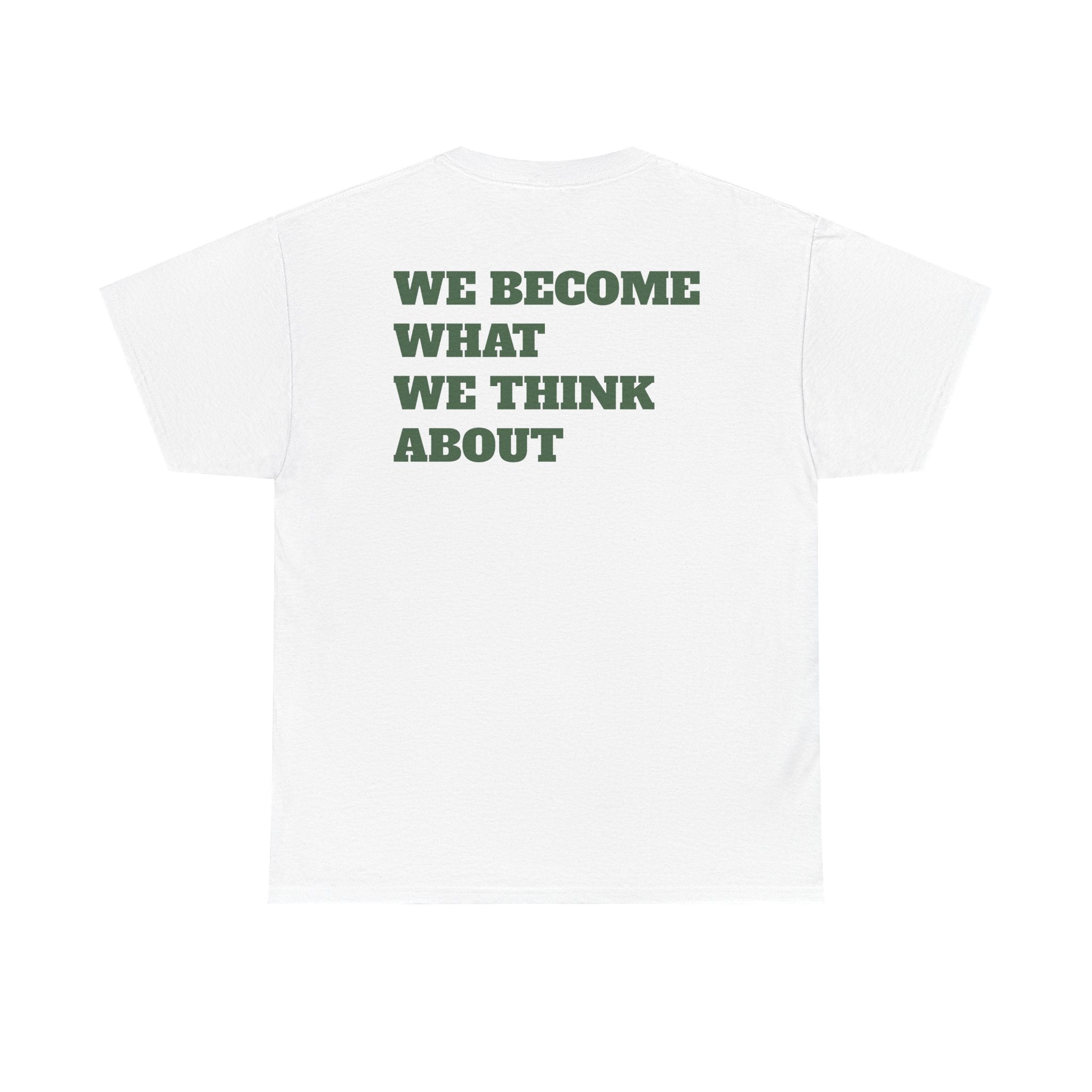 WE BECOME WHAT WE THINK ABOUT - Heavy Cotton Tee