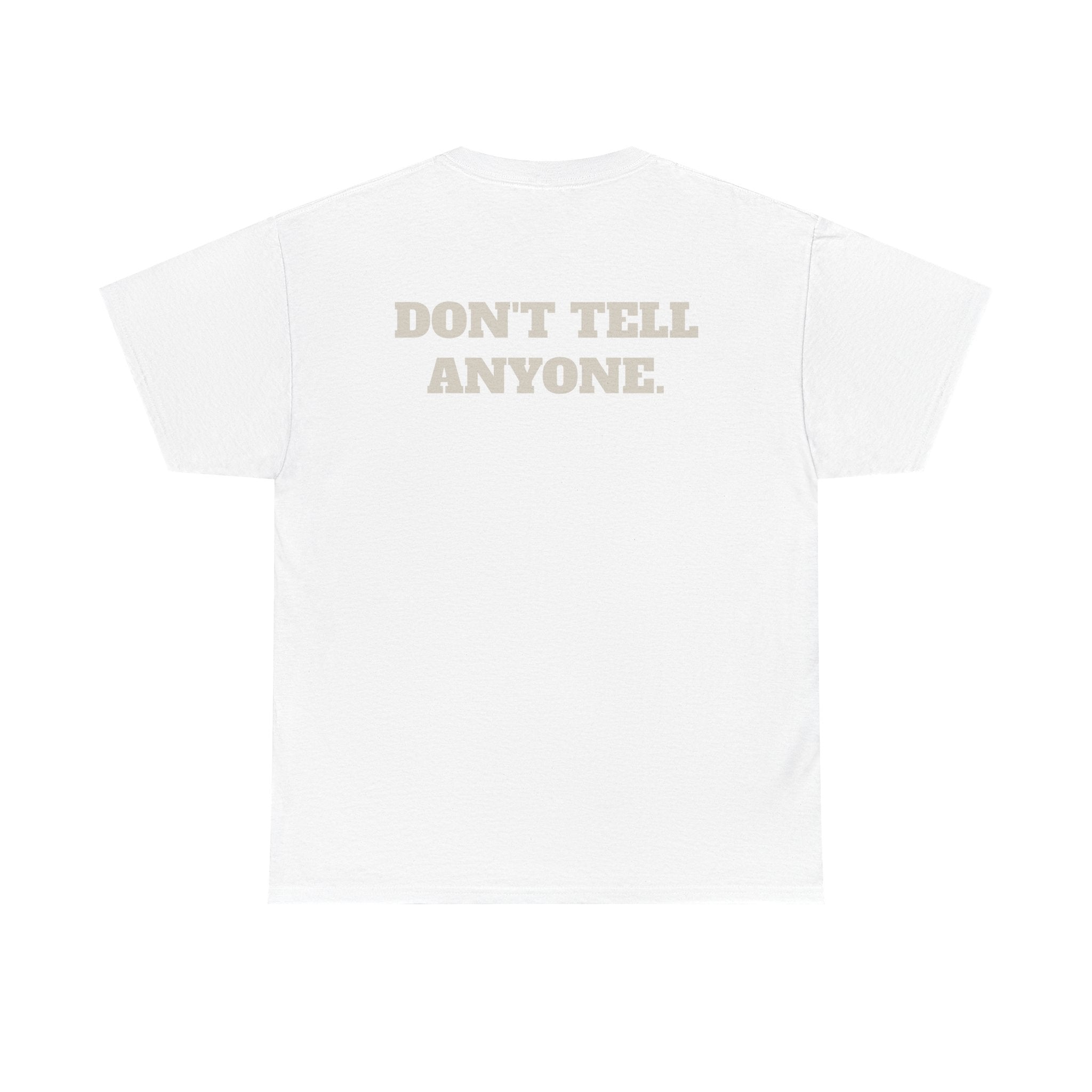 DON'T TELL ANYONE - Heavy Cotton Tee