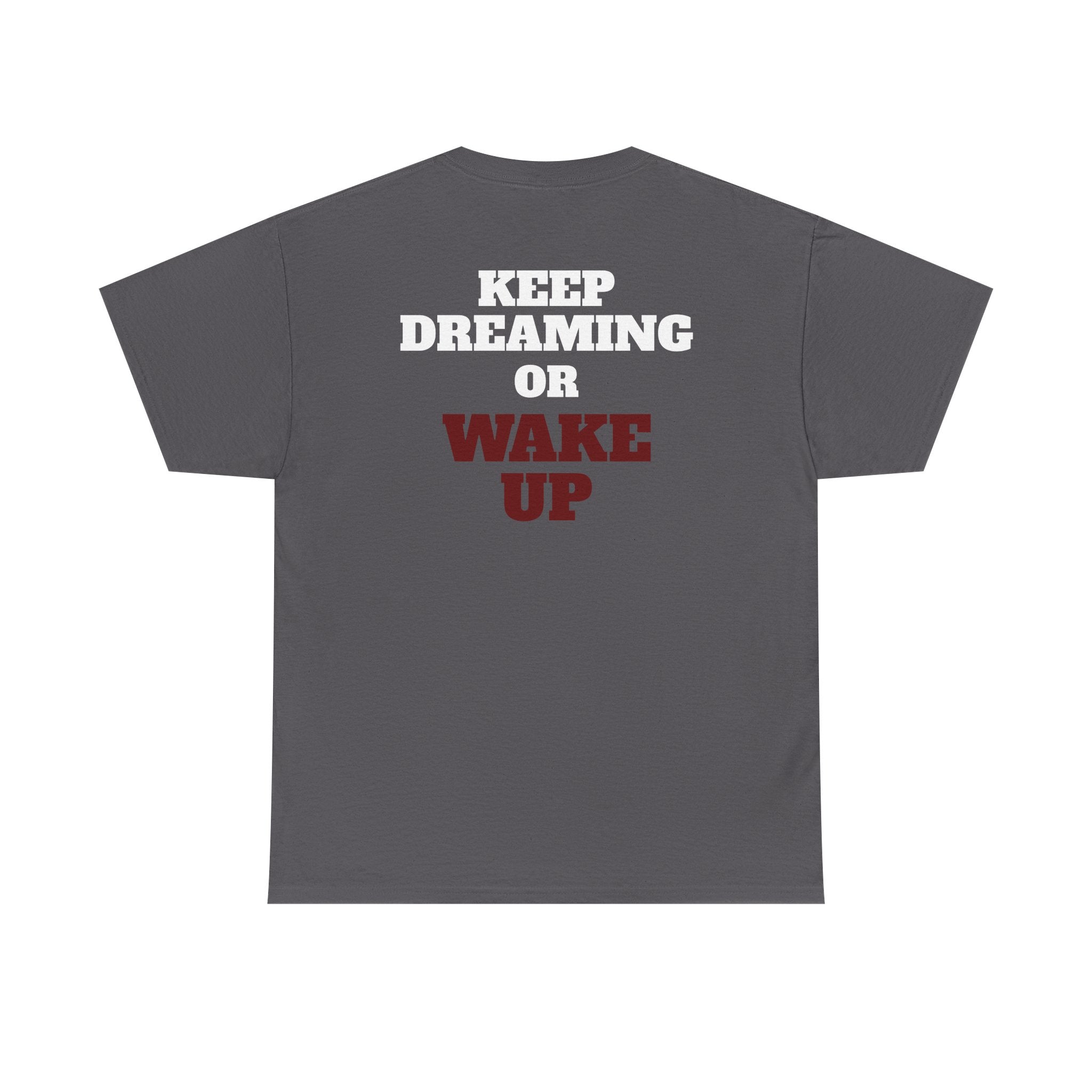 KEEP DREAMING OR WAKE UP - Heavy Cotton Tee