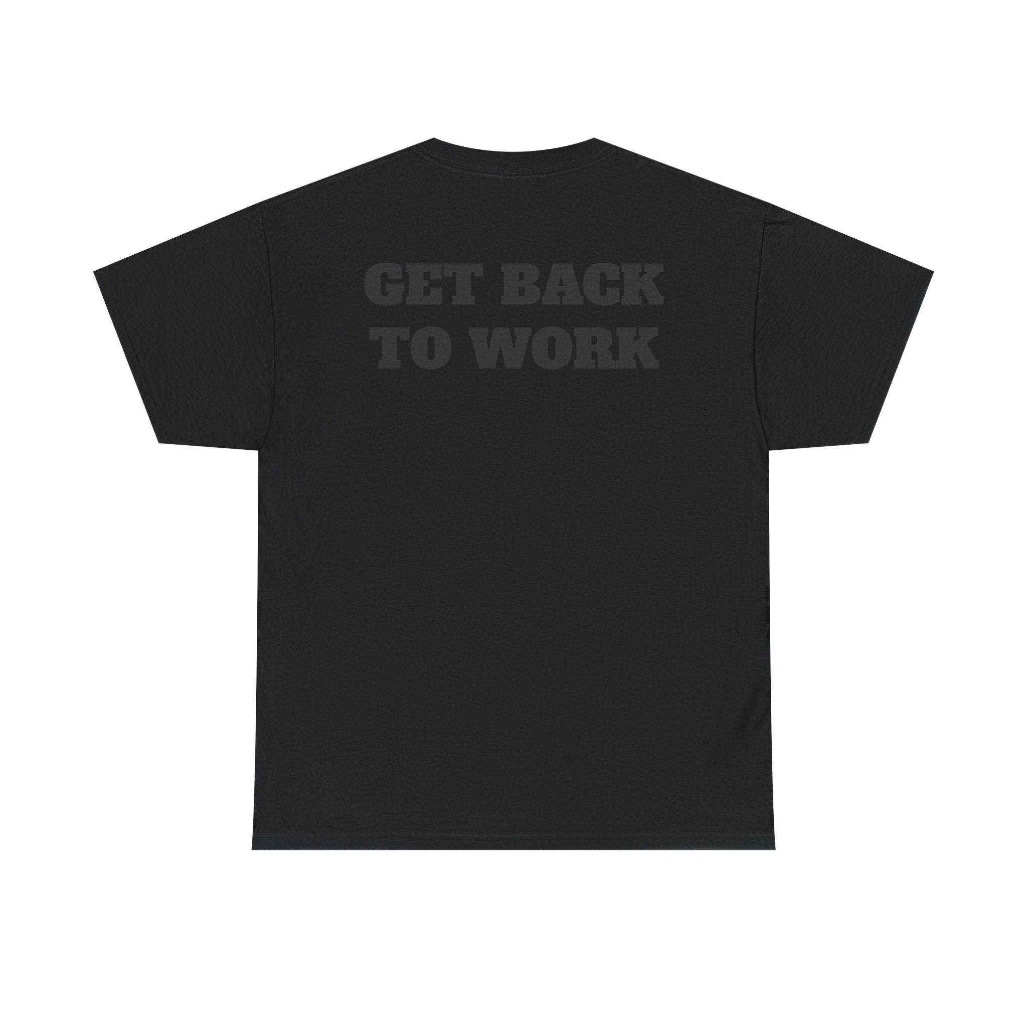 GET BACK TO WORK - Heavy Cotton Tee