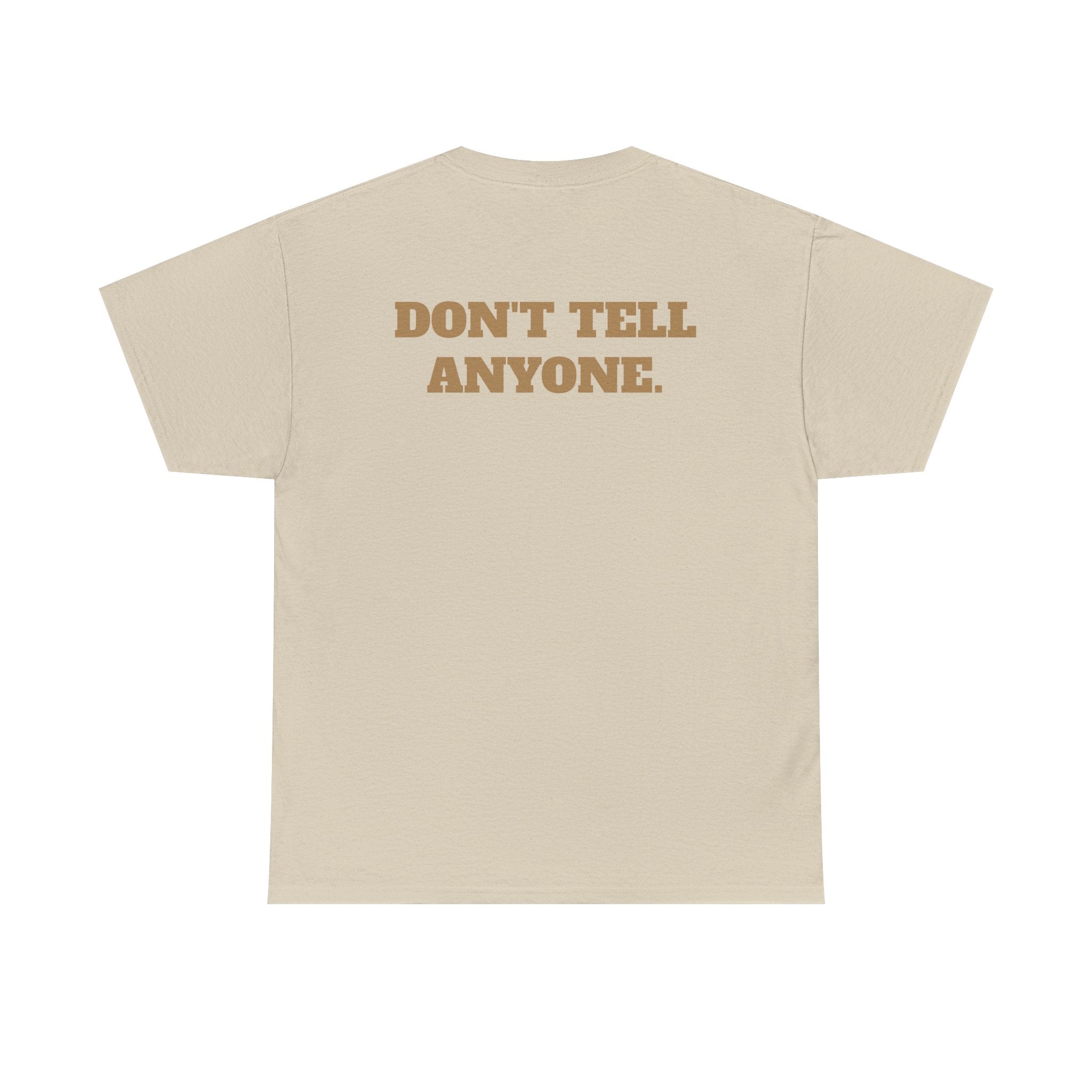 DON'T TELL ANYONE - Heavy Cotton Tee