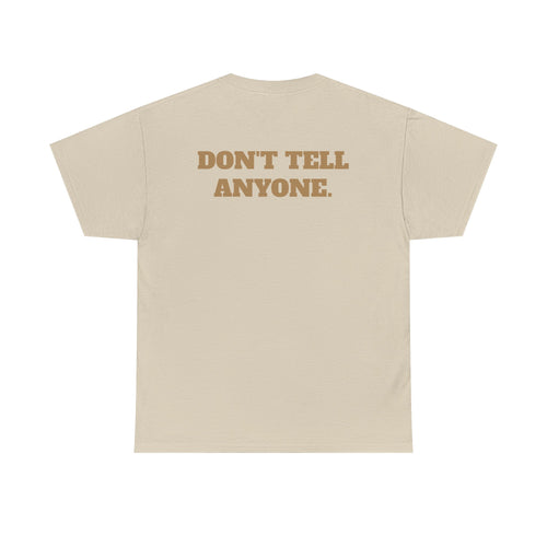 DON'T TELL ANYONE - Heavy Cotton Tee