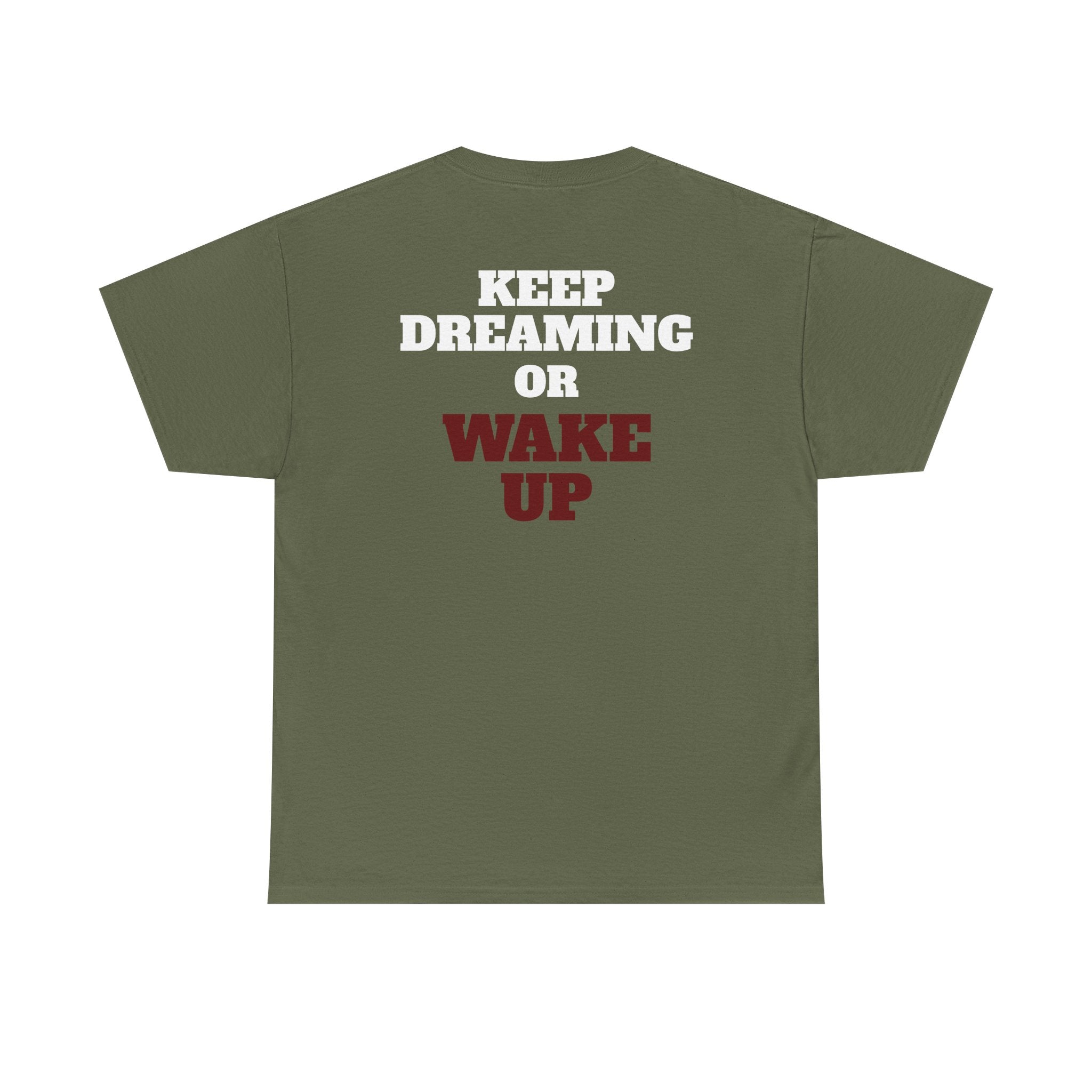 KEEP DREAMING OR WAKE UP - Heavy Cotton Tee