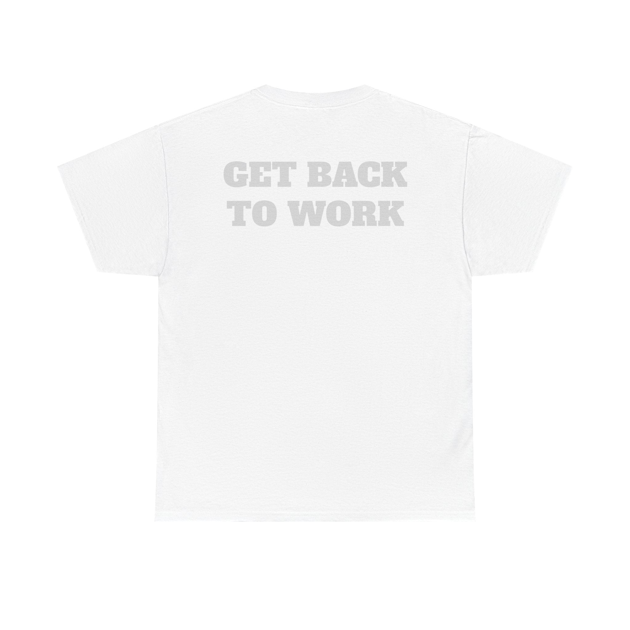 GET BACK TO WORK - Heavy Cotton Tee
