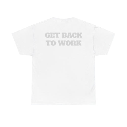 GET BACK TO WORK - Heavy Cotton Tee