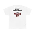 KEEP DREAMING OR WAKE UP - Heavy Cotton Tee