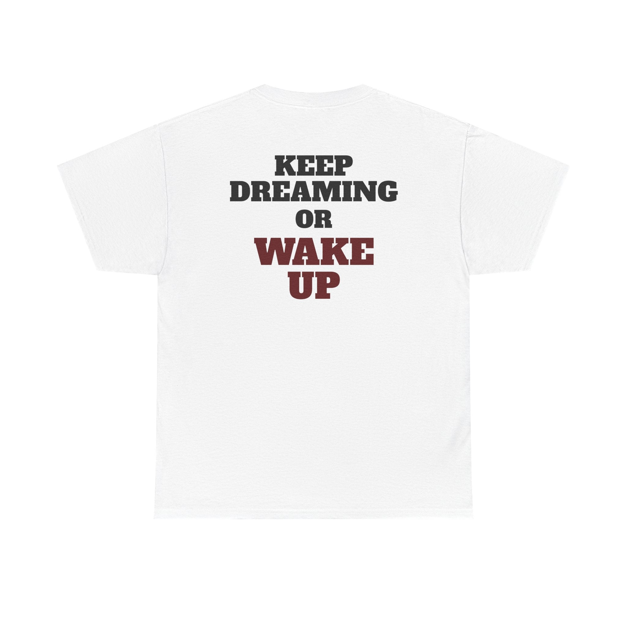 KEEP DREAMING OR WAKE UP - Heavy Cotton Tee