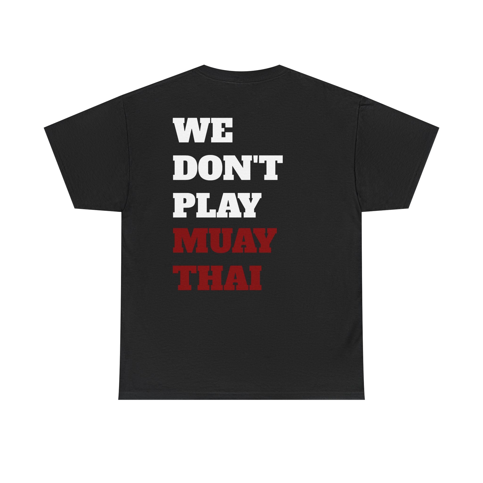 WE DON'T PLAY MUAY THAI - Heavy Cotton Tee