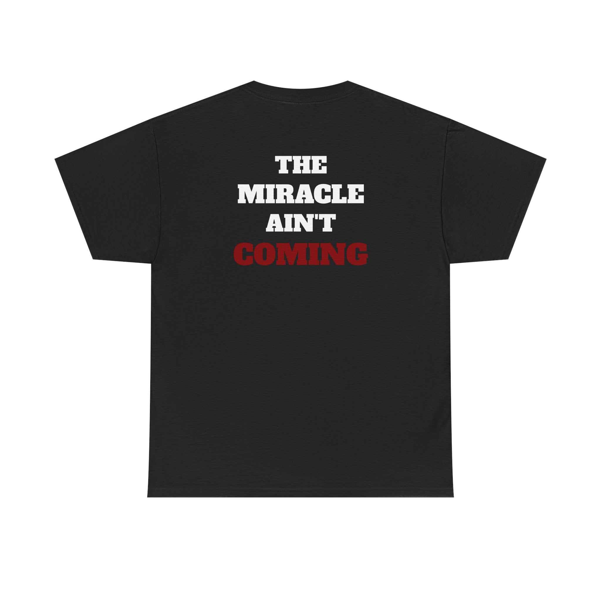 MIRACLE AIN'T COMING - Heavy Cotton tee
