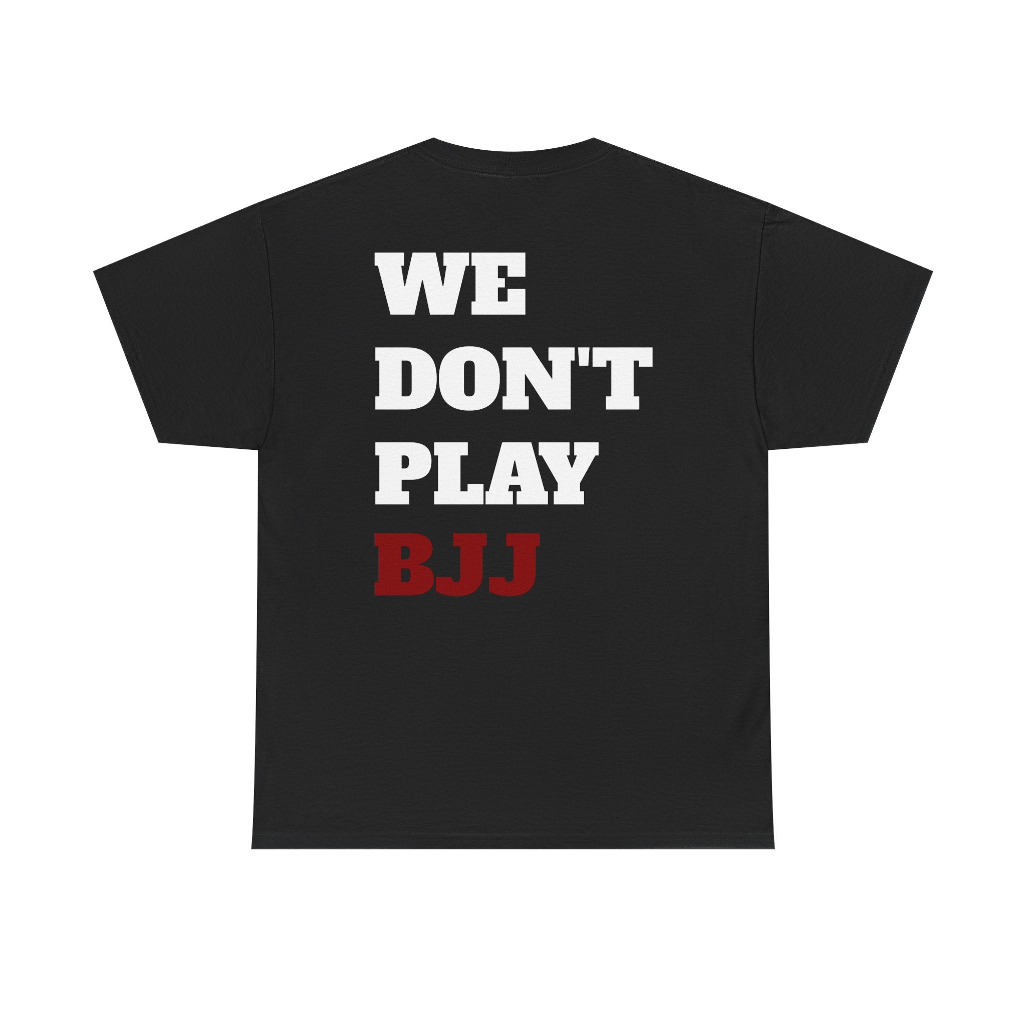WE DON'T PLAY BJJ - Heavy Cotton Tee