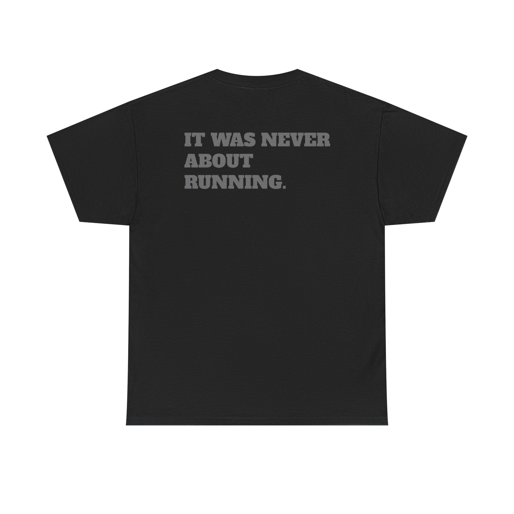 IT WAS NEVER ABOUT RUNNING - Heavy Cotton Tee