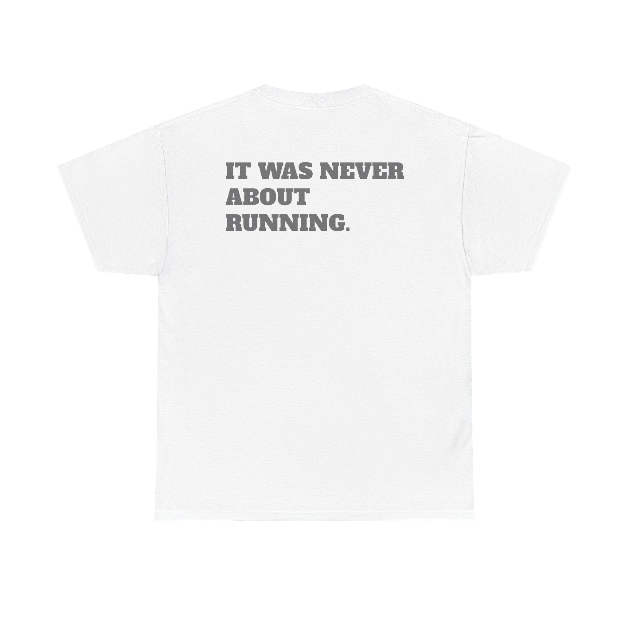 IT WAS NEVER ABOUT RUNNING - Heavy Cotton Tee