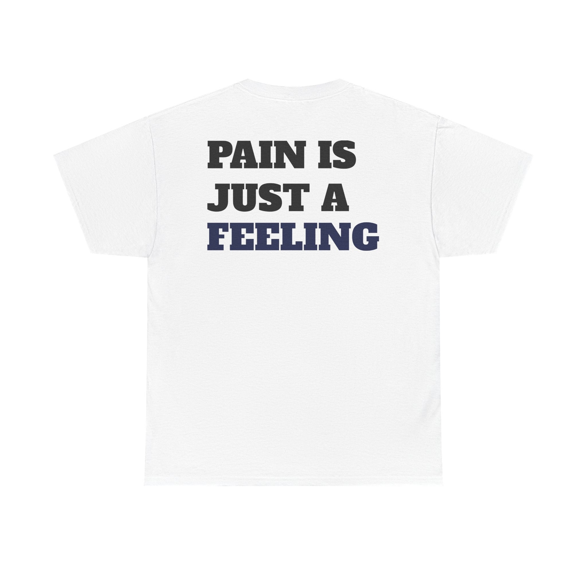 PAIN IS JUST A FEELING - Heavy Cotton Tee