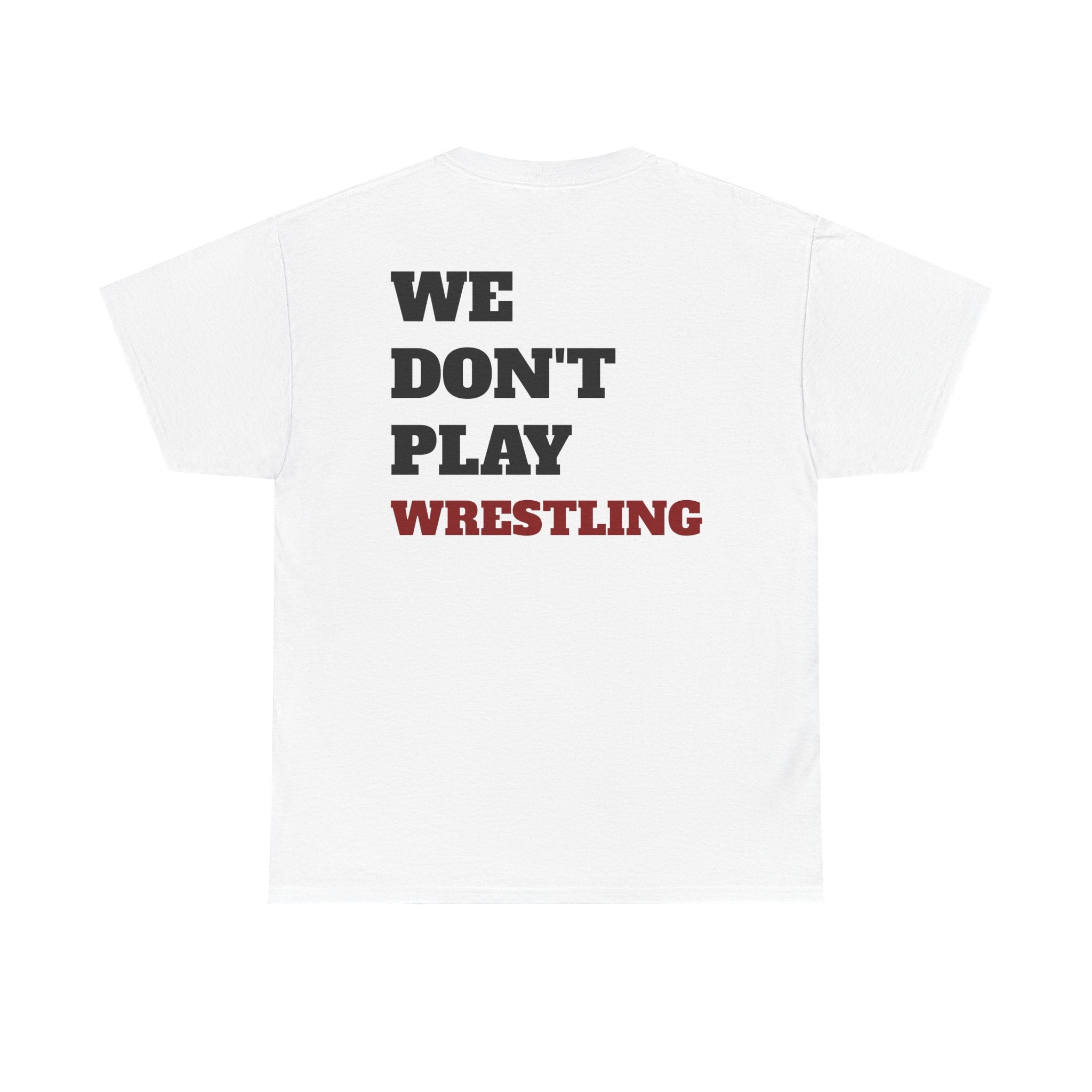 WE DON'T PLAY WRESTLING - Heavy Cotton Tee