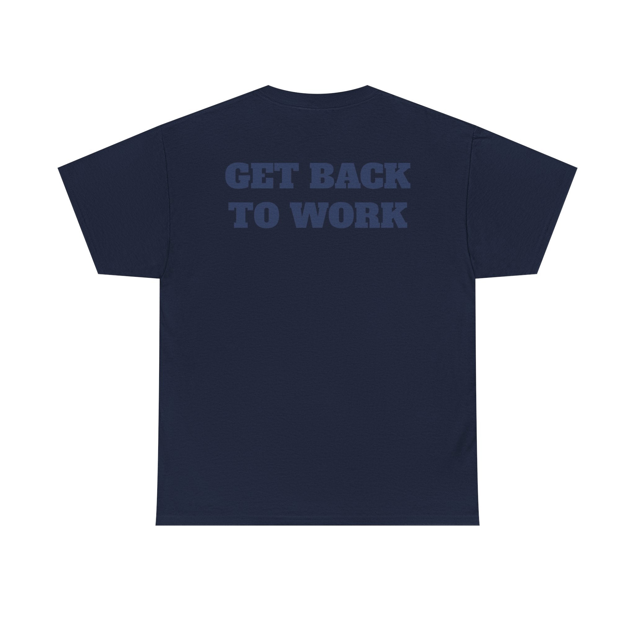 GET BACK TO WORK - Heavy Cotton Tee