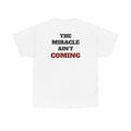 MIRACLE AIN'T COMING - Heavy Cotton tee