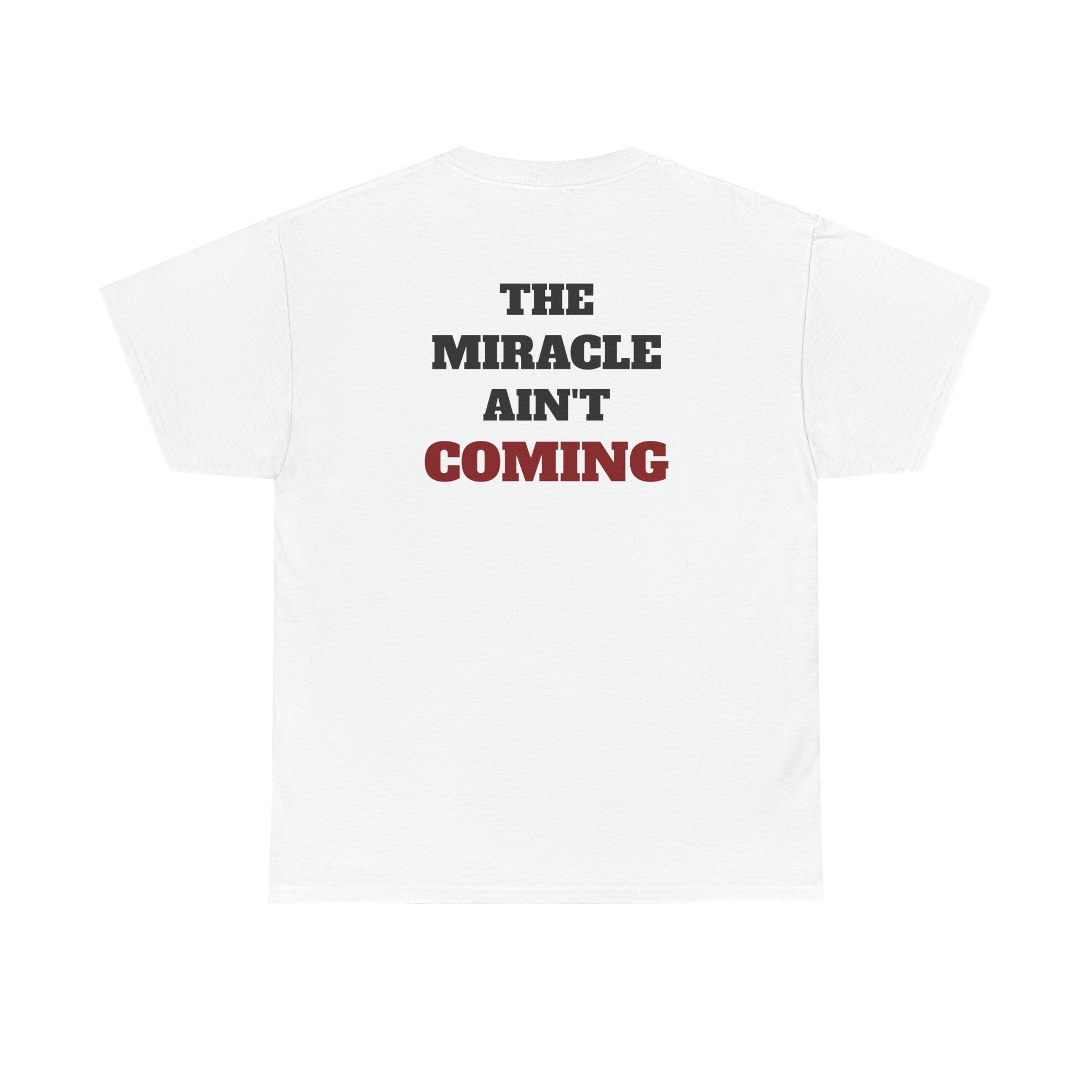 MIRACLE AIN'T COMING - Heavy Cotton tee