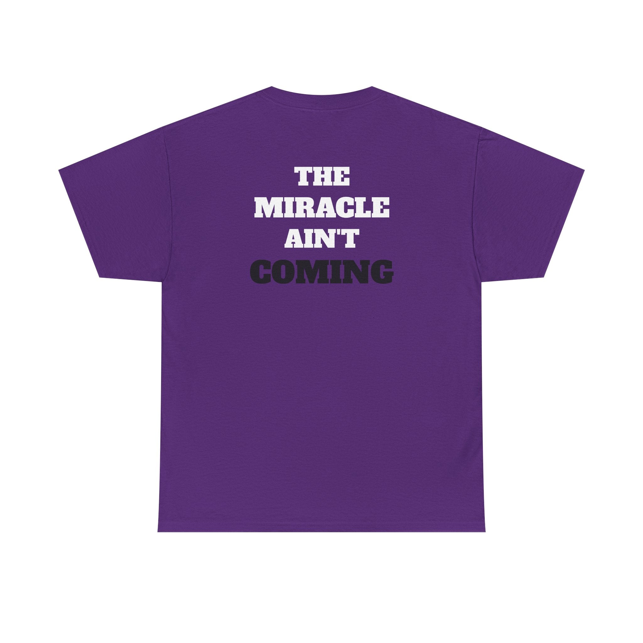 MIRACLE AIN'T COMING - Heavy Cotton tee