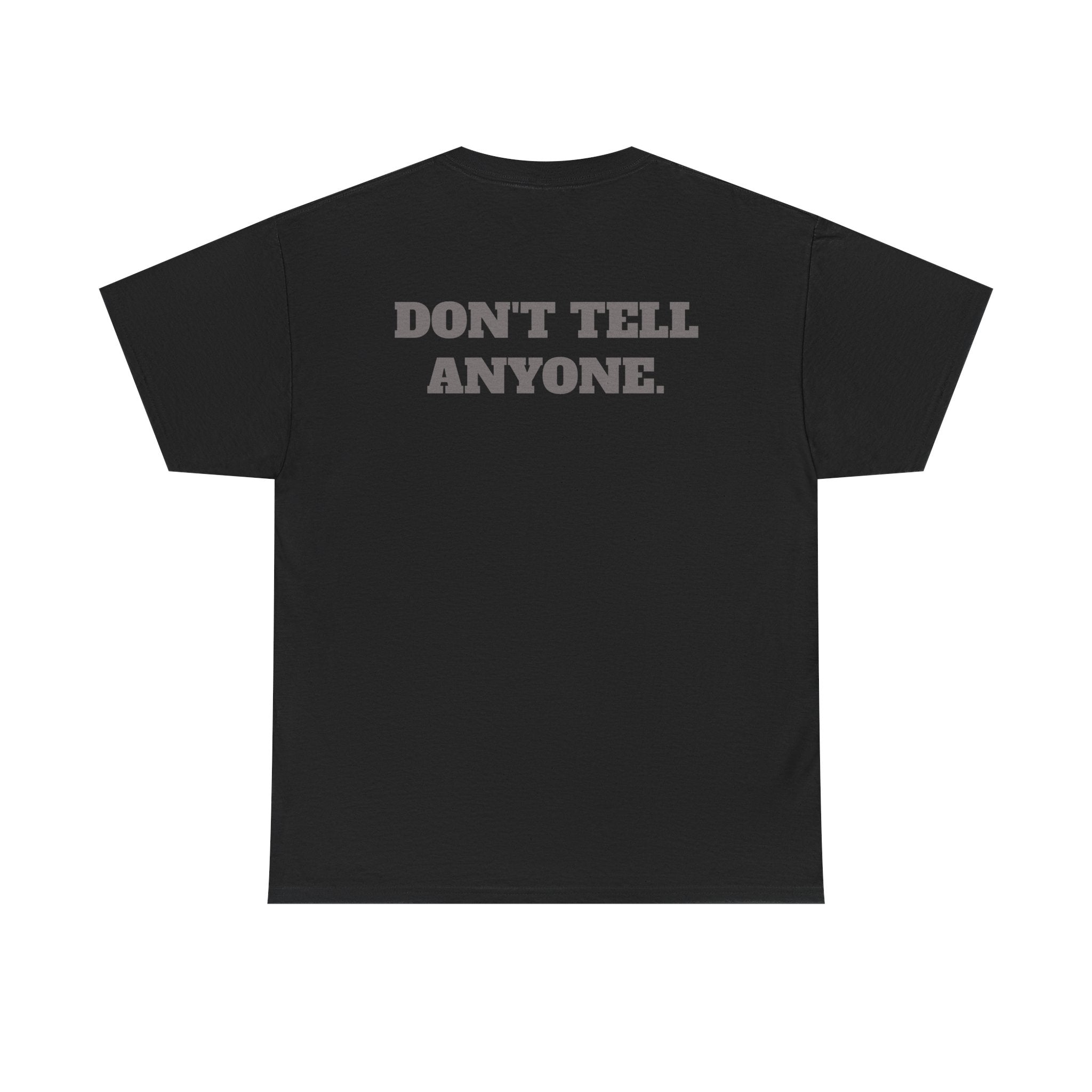 DON'T TELL ANYONE - Heavy Cotton Tee