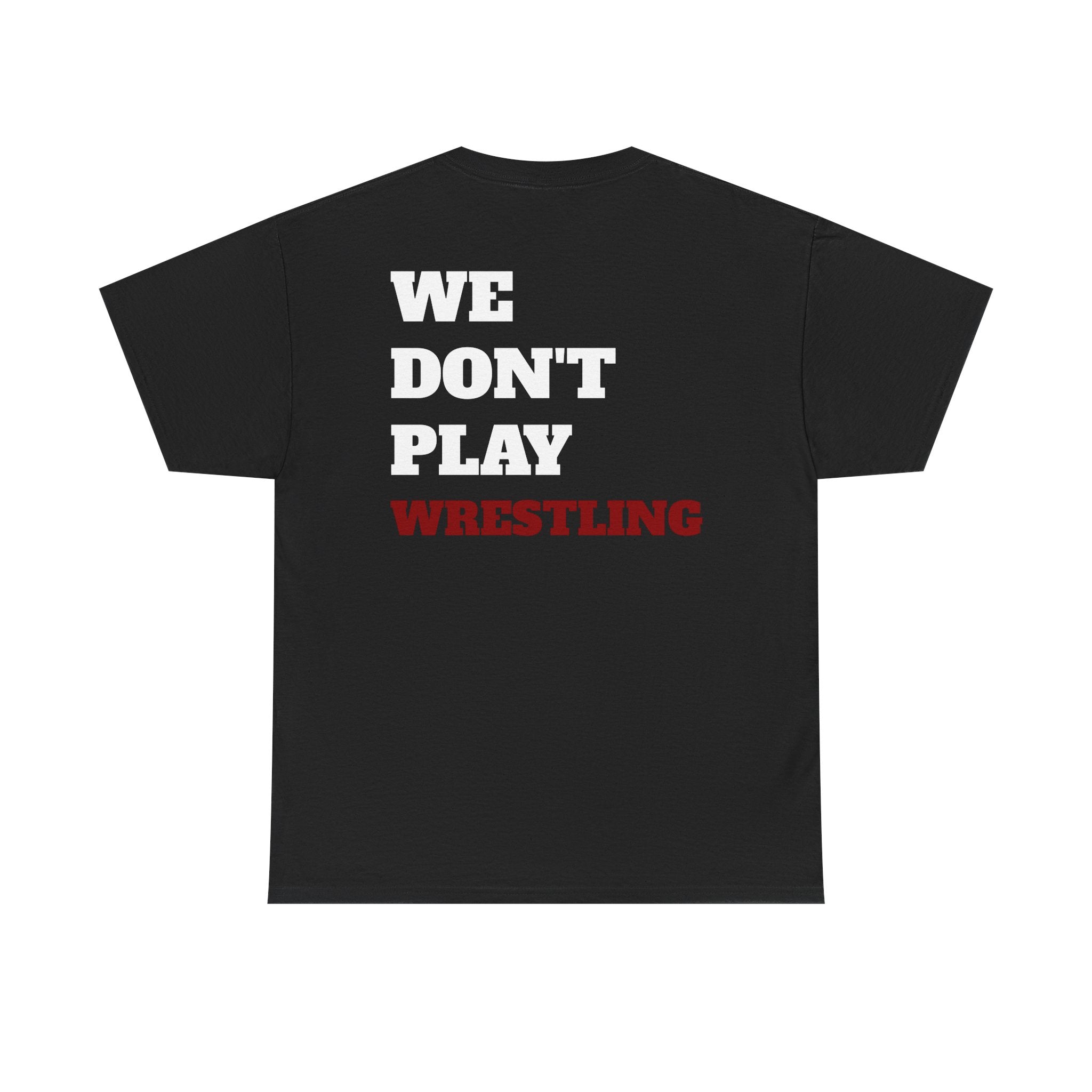 WE DON'T PLAY WRESTLING - Heavy Cotton Tee