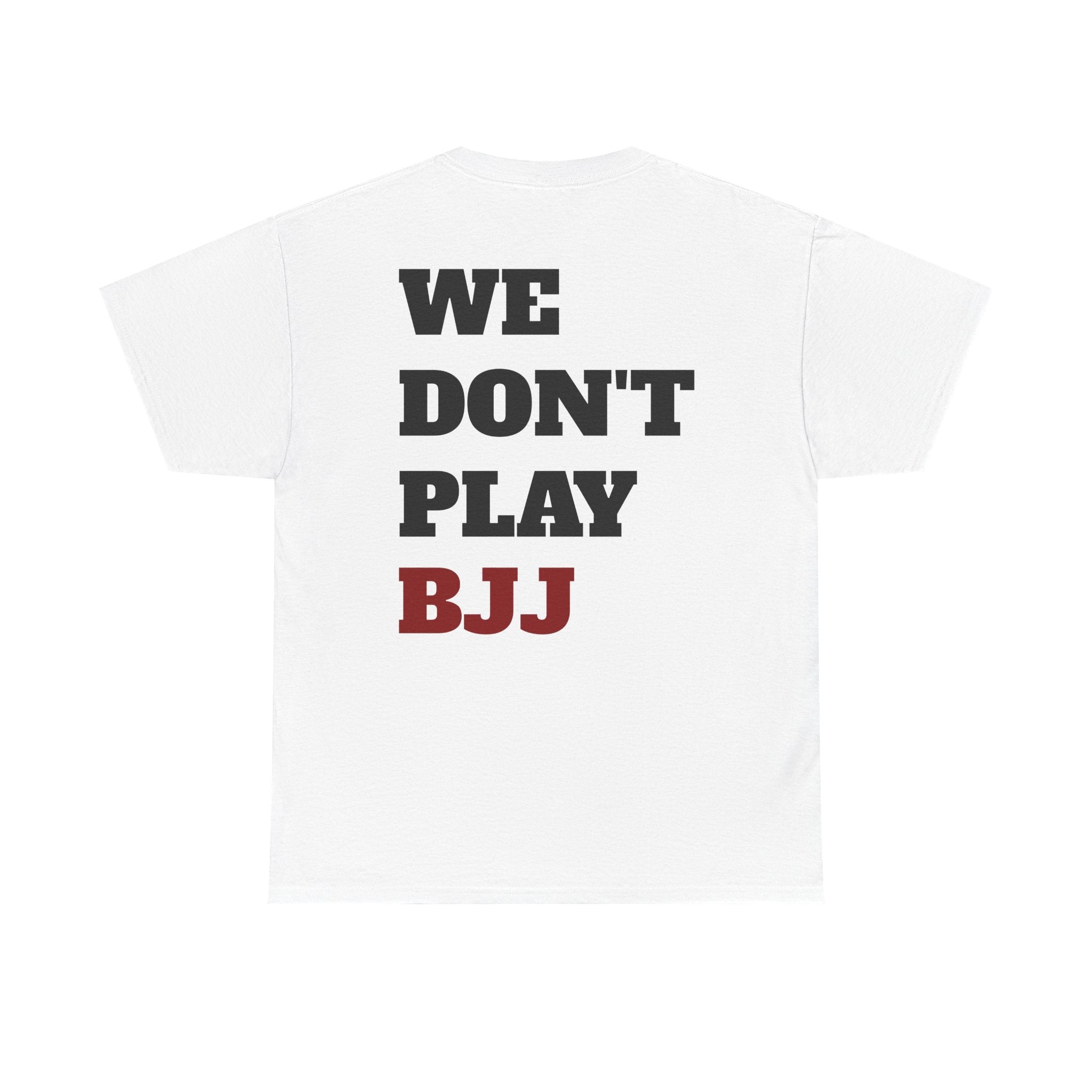 WE DON'T PLAY BJJ - Heavy Cotton Tee